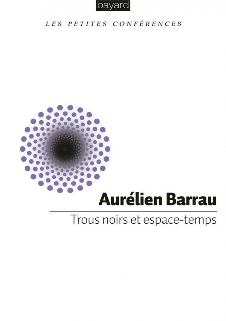 TROUS NOIRS ET ESPACE-TEMPS - BARRAU AURELIEN - BAYARD CULTURE