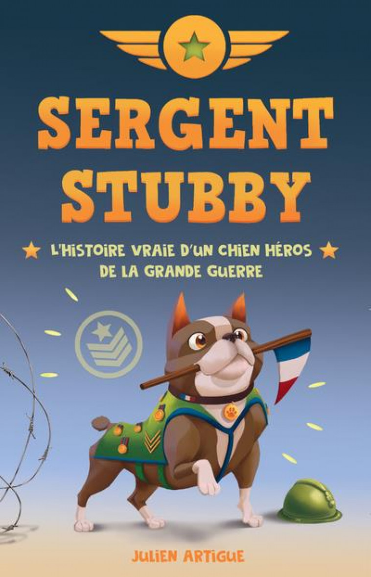 SERGENT STUBBY : L'HISTOIRE VRAIE D'UN CHIEN HEROS DE LA GRANDE GUERRE - ARTIGUE JULIEN - SCRINEO