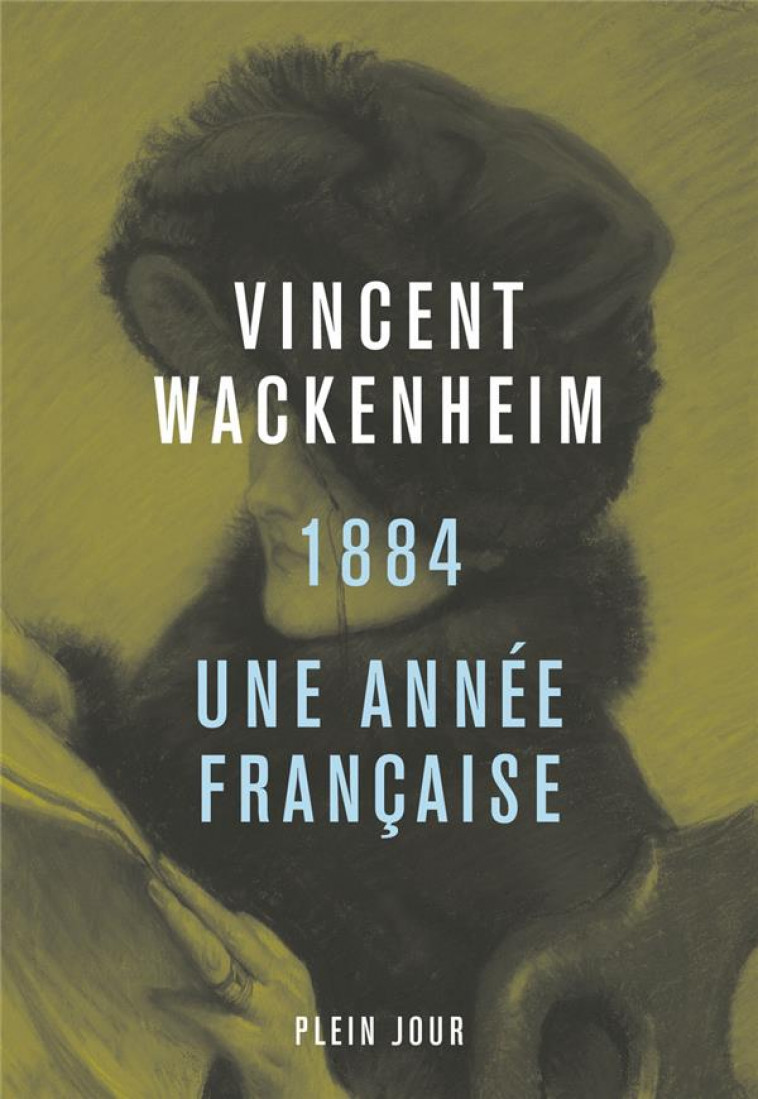 1884 : UNE ANNEE FRANCAISE - WACKENHEIM VINCENT - PLEIN JOUR