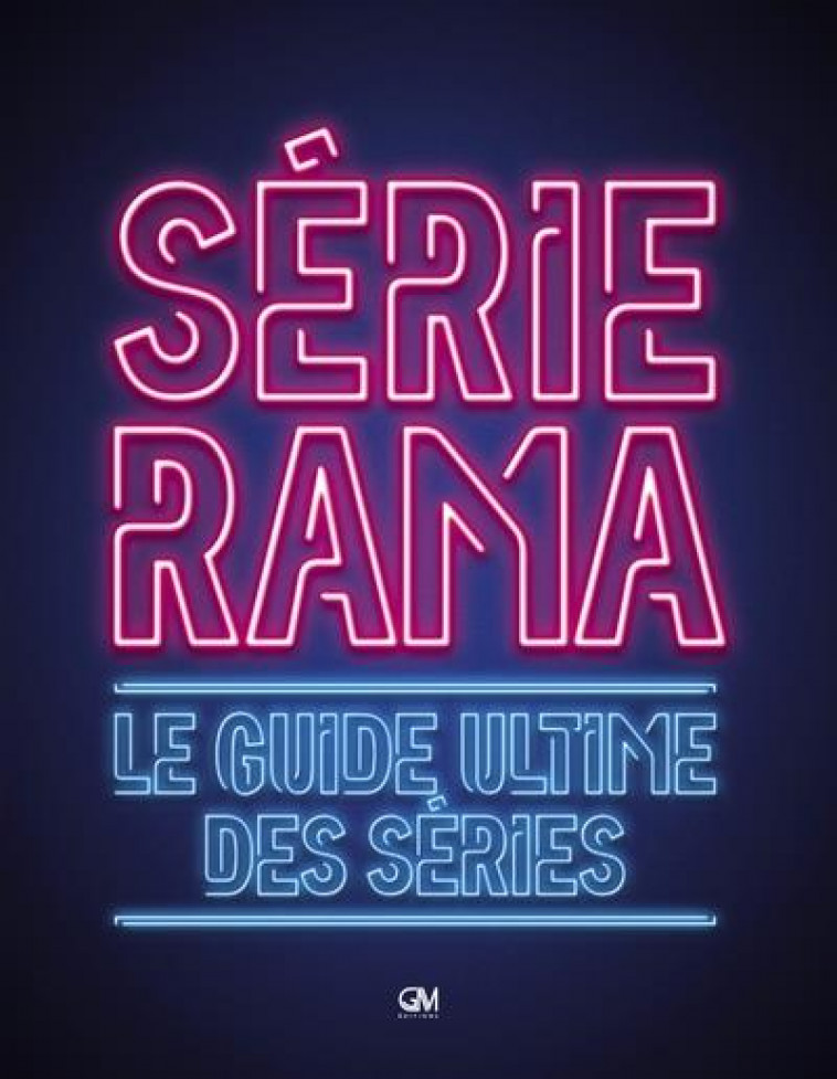 SERIERAMA  -  LE GUIDE ULTIME DES SERIES - CERF/CLAIR - GM EDITIONS