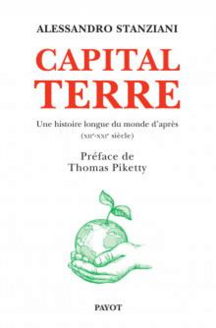 CAPITAL TERRE - UNE HISTOIRE LONGUE DU MONDE D'APRES (XIIE-XXIE SIECLE) - STANZIANI/PIKETTY - PAYOT POCHE