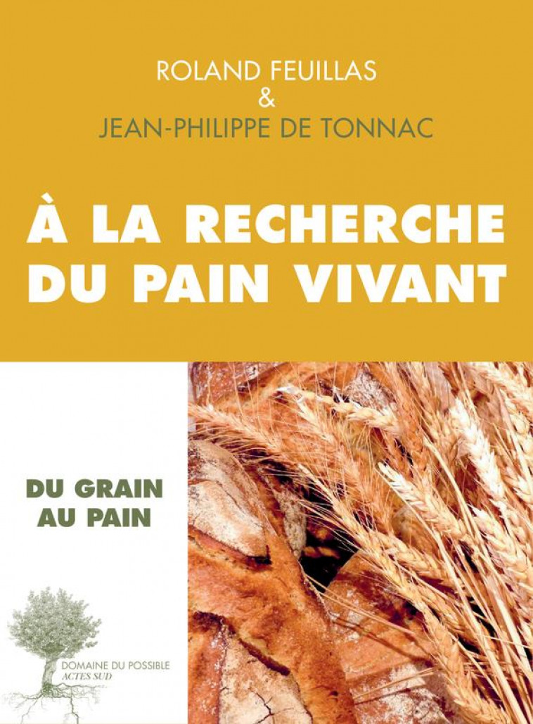 A LA RECHERCHE DU PAIN VIVANT - DE TONNAC/FEUILLAS - Actes Sud