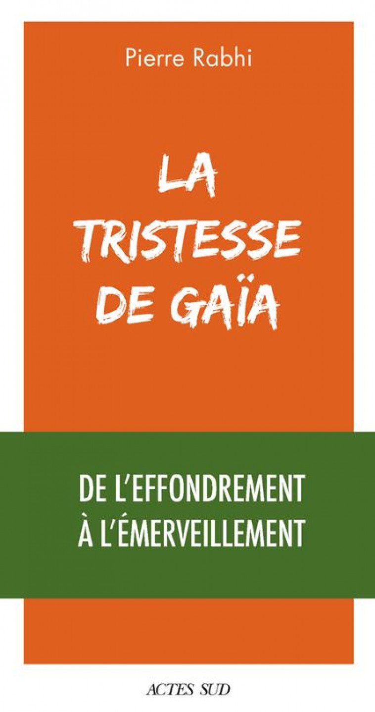 LA TRISTESSE DE GAIA - DE L'EFFONDREMENT A L'EMERVEILLEMENT - RABHI PIERRE - ACTES SUD