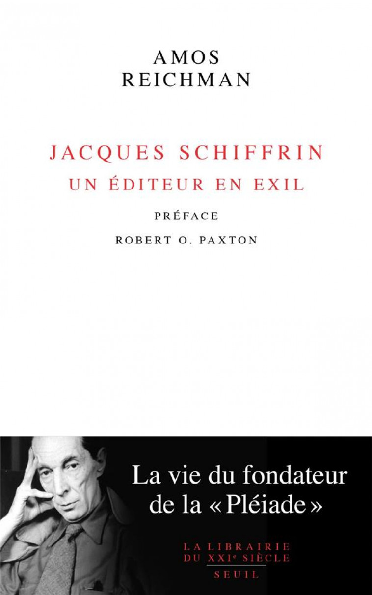 JACQUES SCHIFFRIN, UN EDITEUR EN EXIL : LA VIE DU FONDATEUR DE LA PLEIADE - REICHMAN AMOS - SEUIL