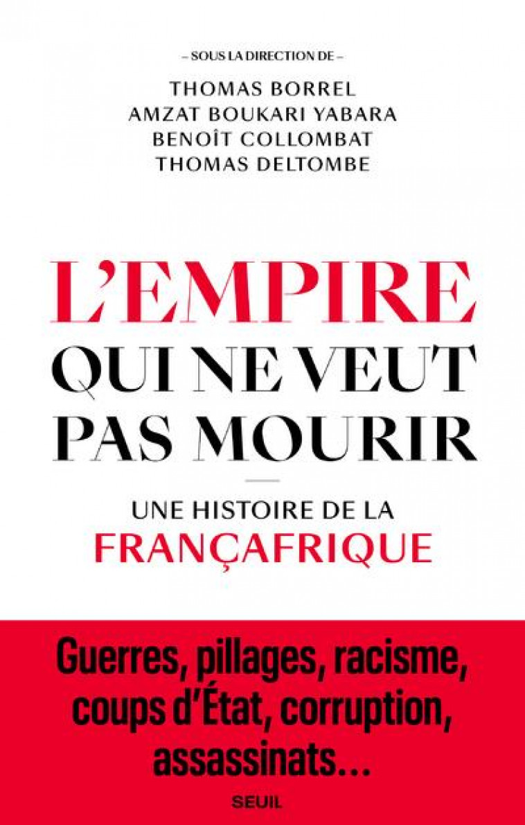 L'EMPIRE QUI NE VEUT PAS MOURIR : UNE HISTOIRE DE LA FRANCAFRIQUE - BORREL THOMAS - SEUIL