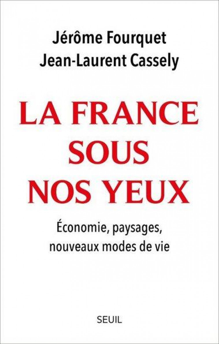 LA FRANCE SOUS NOS YEUX : ECONOMIE, PAYSAGES, NOUVEAUX MODES DE VIE - FOURQUET/CASSELY - SEUIL