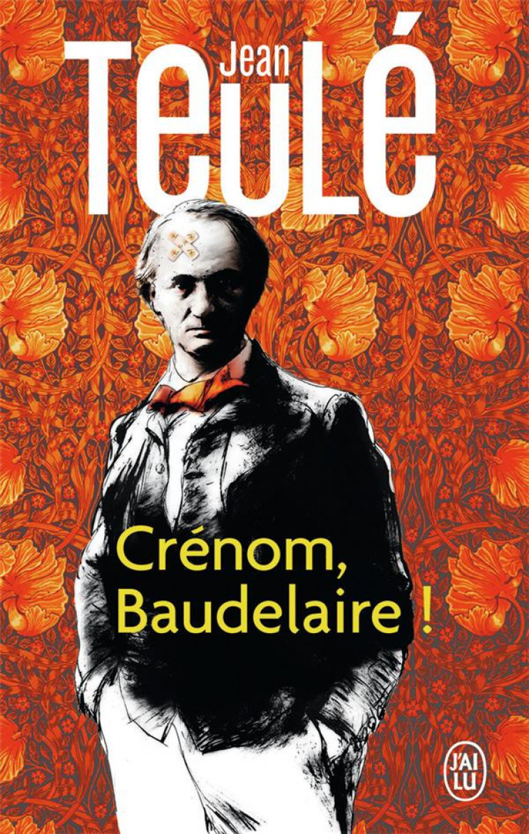 CRENOM, BAUDELAIRE ! - TEULE JEAN - J'AI LU