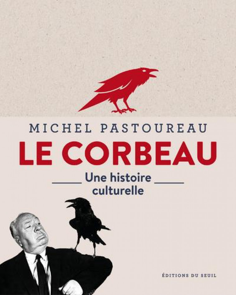 LE CORBEAU - UNE HISTOIRE CULTURELLE - PASTOUREAU MICHEL - SEUIL
