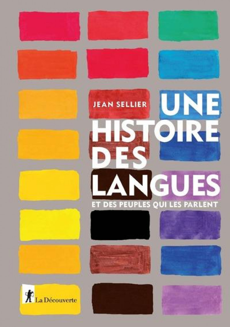 UNE HISTOIRE DES LANGUES ET DES PEUPLES QUI LES PARLENT - SELLIER JEAN - LA DECOUVERTE