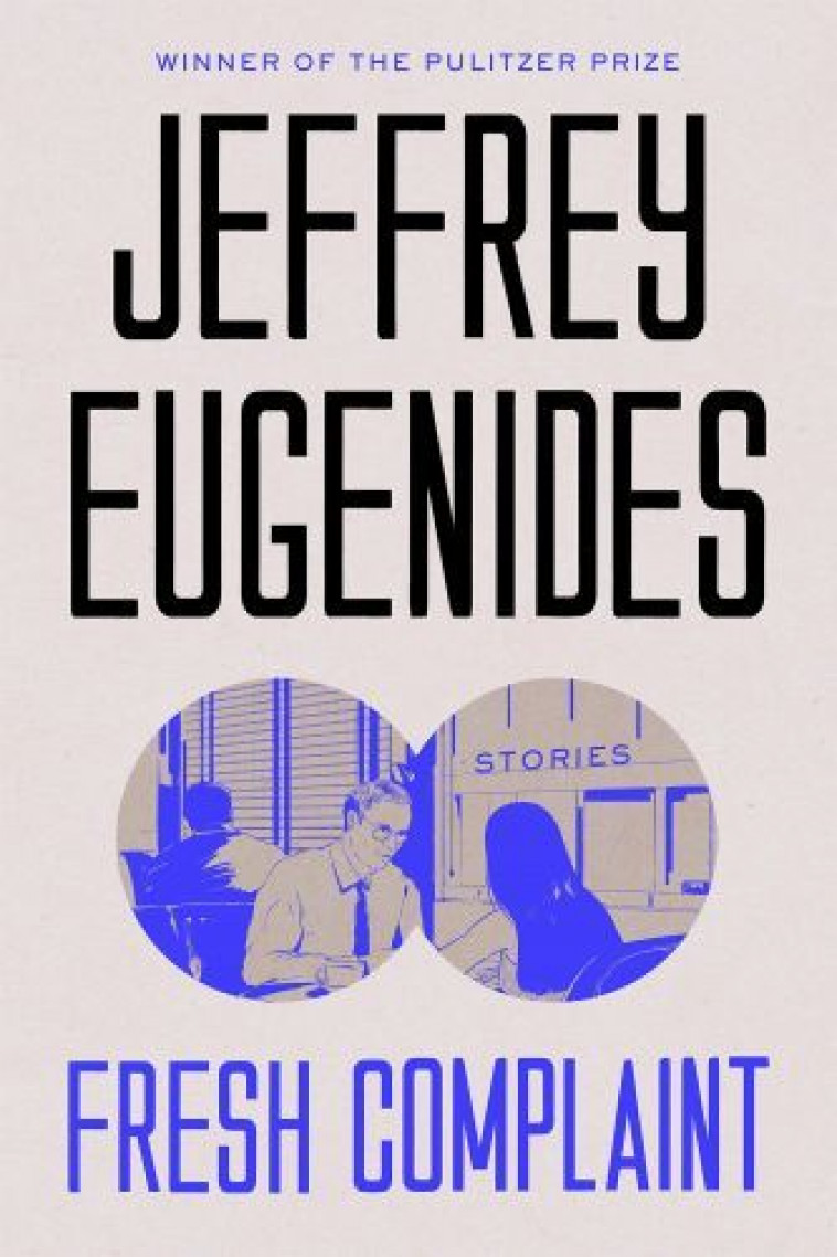 FRESH COMPLAINTS -  Eugenides, Jeffrey - FARRAR STRAUSS