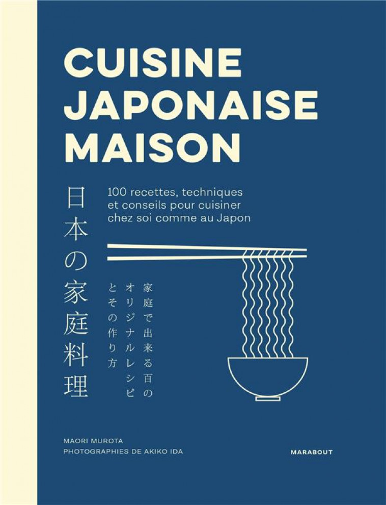 CUISINE JAPONAISE MAISON : 100 RECETTES, TECHNIQUES ET CONSEILS POUR CUISINER CHEZ SOI COMME AU JAPON - MUROTA/IDA - MARABOUT