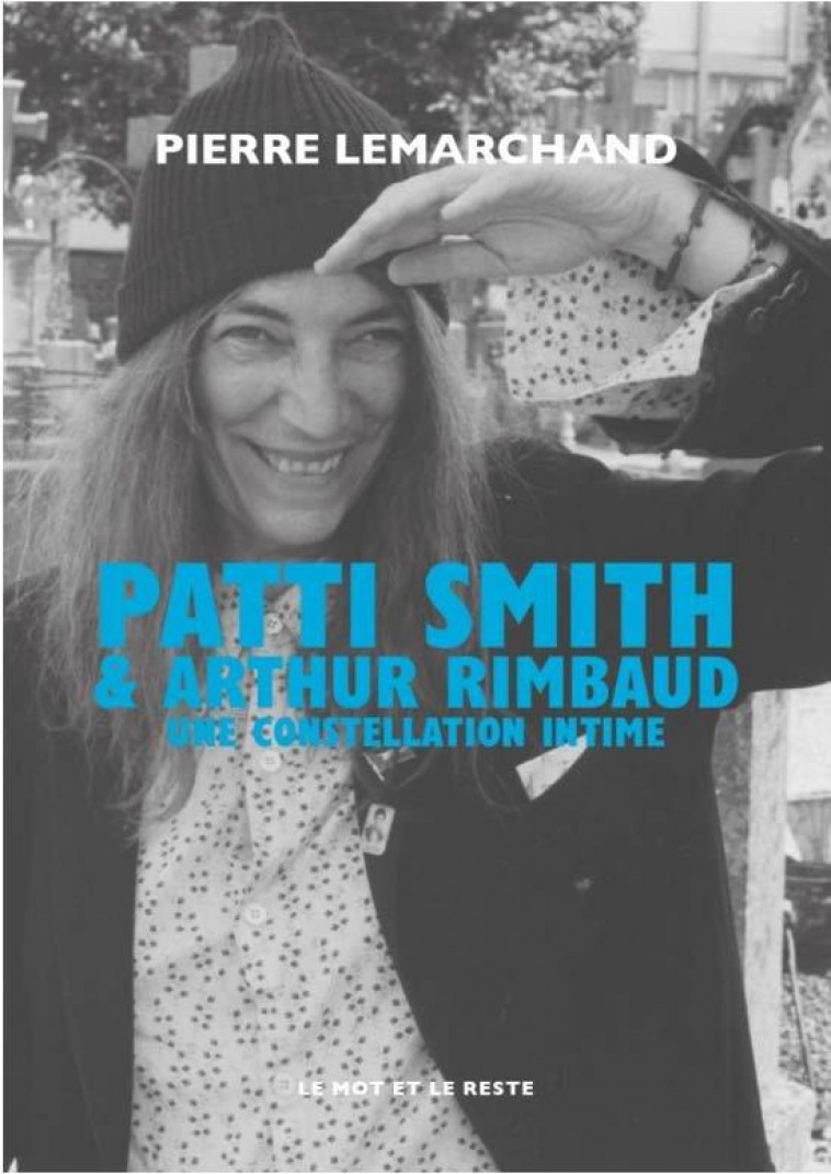 PATTI SMITH #038; ARTHUR RIMBAUD - UNE CONSTELLATION INTIME - LEMARCHAND PIERRE - MOT ET LE RESTE