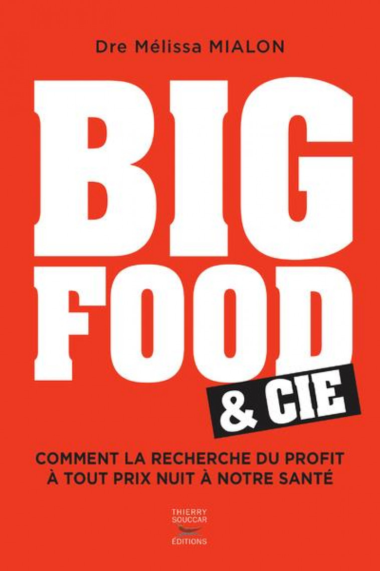 BIG FOOD #038; CIE - COMMENT LA RECHERCHE DU PROFIT A TOUT PRIX NUIT A NOTRE SANTE - MIALON MELISSA - THIERRY SOUCCAR