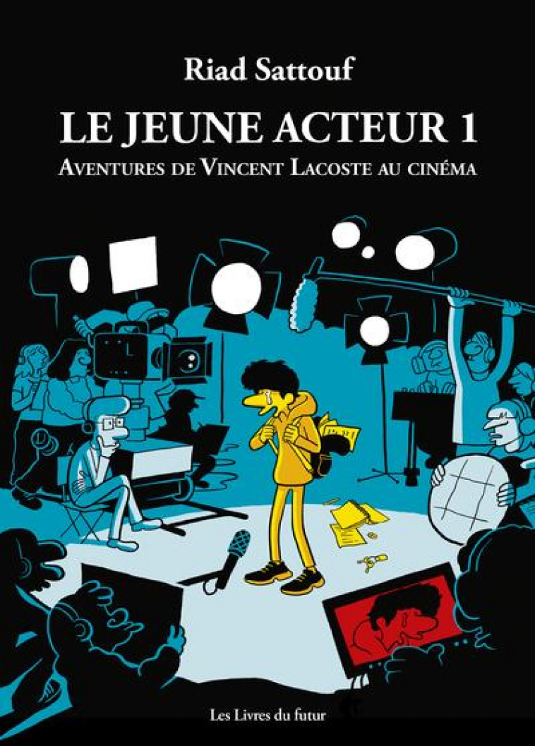 LE JEUNE ACTEUR T.1 : AVENTURES DE VINCENT LACOSTE AU CINEMA - SATTOUF RIAD - LIVRES DU FUTUR