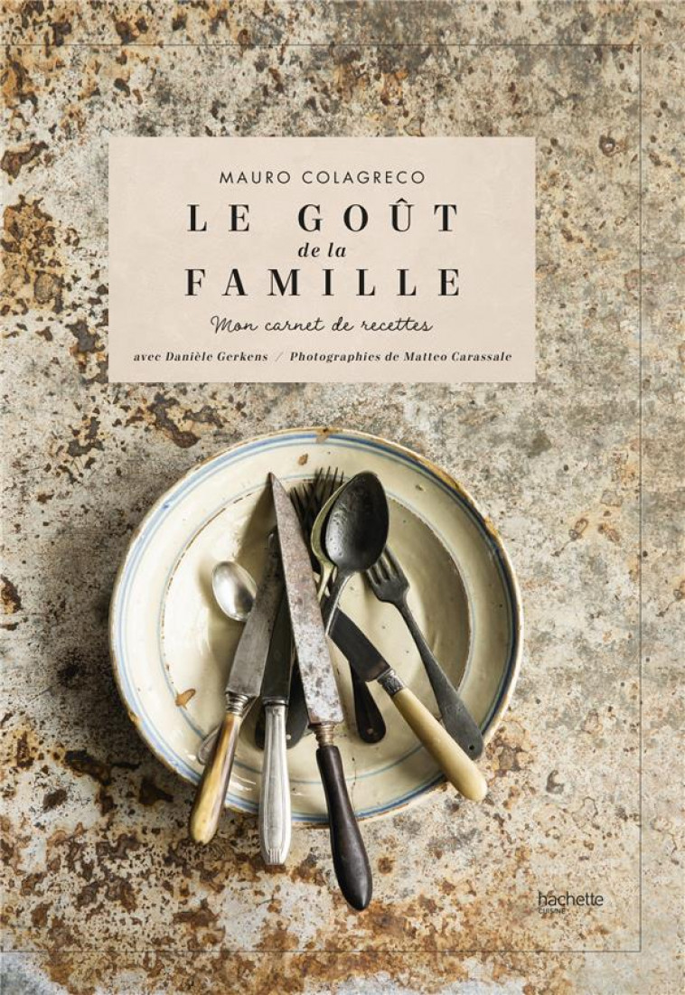 LE GOUT DE LA FAMILLE COLAGRECO - MON CARNET DE RECETTES - COLAGRECO/GERKENS - HACHETTE