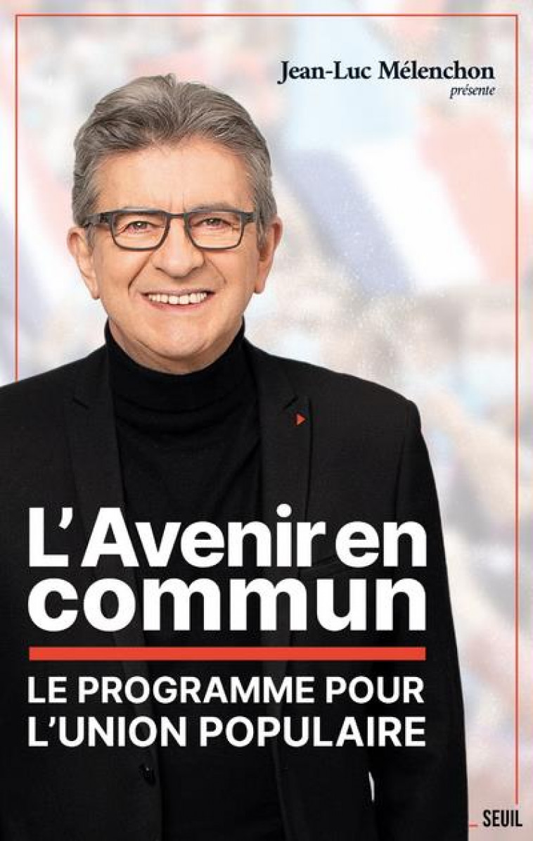 L'AVENIR EN COMMUN : LE PROGRAMME DE L'UNION POPULAIRE - MELENCHON JEAN-LUC - SEUIL