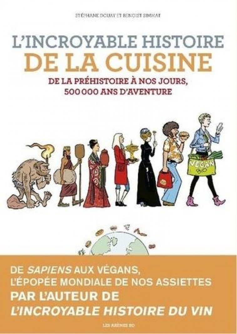 L'INCROYABLE HISTOIRE DE LA CUISINE : DE LA PREHISTOIRE A NOS JOURS, 500 000 ANS D'AVENTURE - SIMMAT/DOUAY - ARENES