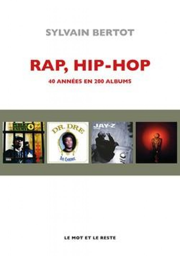 RAP, HIP-HOP - 40 ANNEES EN 200 ALBUMS - BERTOT SYLVAIN - MOT ET LE RESTE