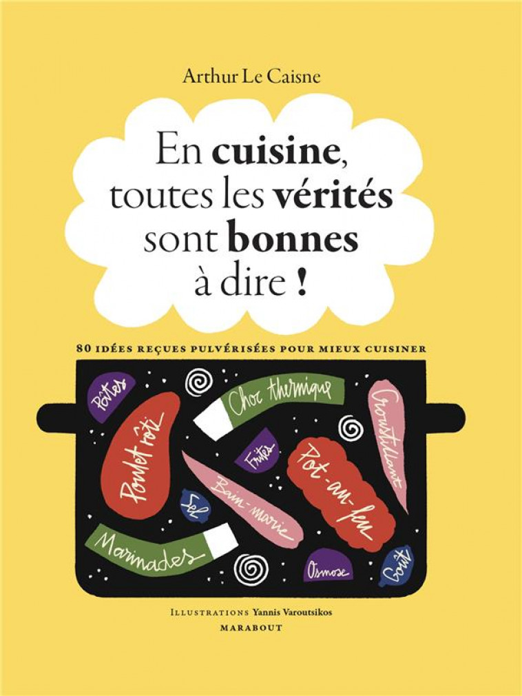 EN CUISINE, TOUTES LES VERITES SONT BONNES A DIRE ! 80 IDEES RECUES PULVERISEES POUR MIEUX CUISINER - LE CAISNE ARTHUR - MARABOUT