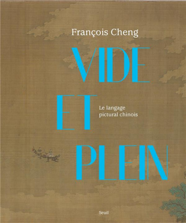 VIDE ET PLEIN : LE LANGAGE PICTURAL CHINOIS - CHENG FRANCOIS - SEUIL