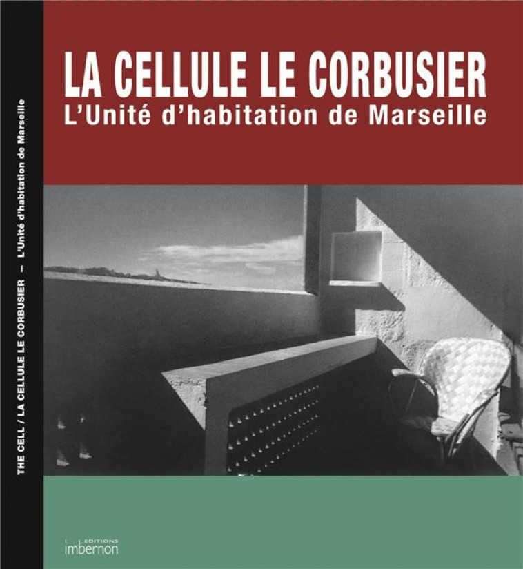 THE CELL : LA CELLULE LE CORBUSIER : L'UNITE D'HABITATION DE MARSEILLE - COLLECTIF - Ed. Imbernon