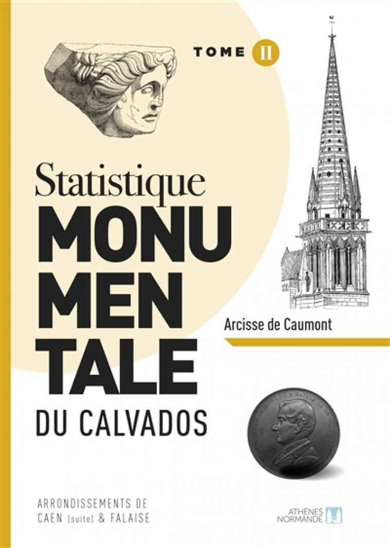 STATISTIQUE MONUMENTALE DU CALVADOS TOME 2 CAEN FALAISE - DE CAUMONT ARCISSE - ATHENES NORMAND