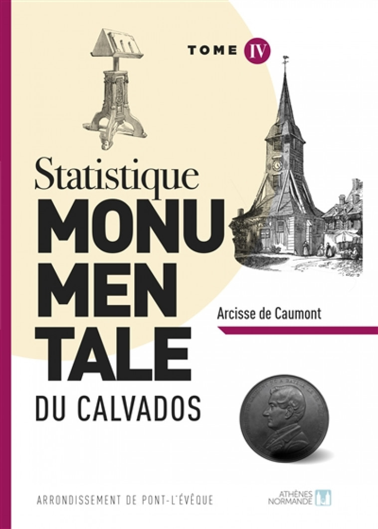 STATISTIQUE MONUMENTALE DU CALVADOS TOME 4 PONT L'EVEQUE - DE CAUMONT ARCISSE - ATHENES NORMAND