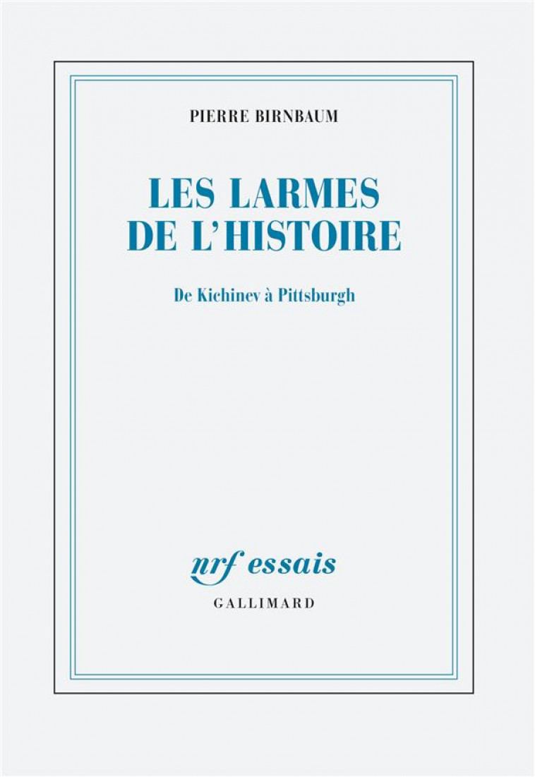 LES LARMES DE L'HISTOIRE : DE KICHINEV A PITTSBURGH - BIRNBAUM PIERRE - GALLIMARD