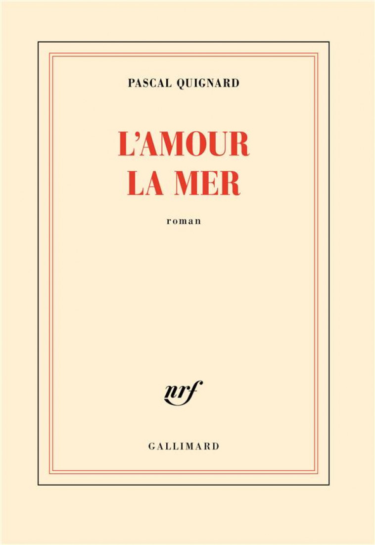 L'AMOUR, LA MER - QUIGNARD PASCAL - GALLIMARD