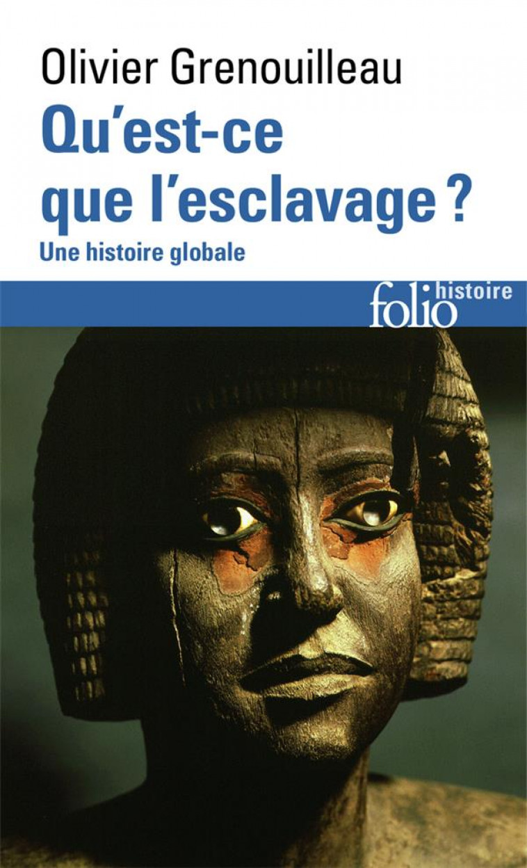 QU'EST-CE QUE L'ESCLAVAGE ? UNE HISTOIRE GLOBALE - GRENOUILLEAU OLIVIER - GALLIMARD