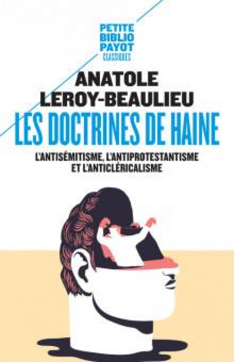 LES DOCTRINES DE HAINE : L'ANTISEMITISME, L'ANTIPROTESTANTISME ET L'ANTICLERICALISME - LEROY-BEAULIEU/ZUBER - PAYOT POCHE