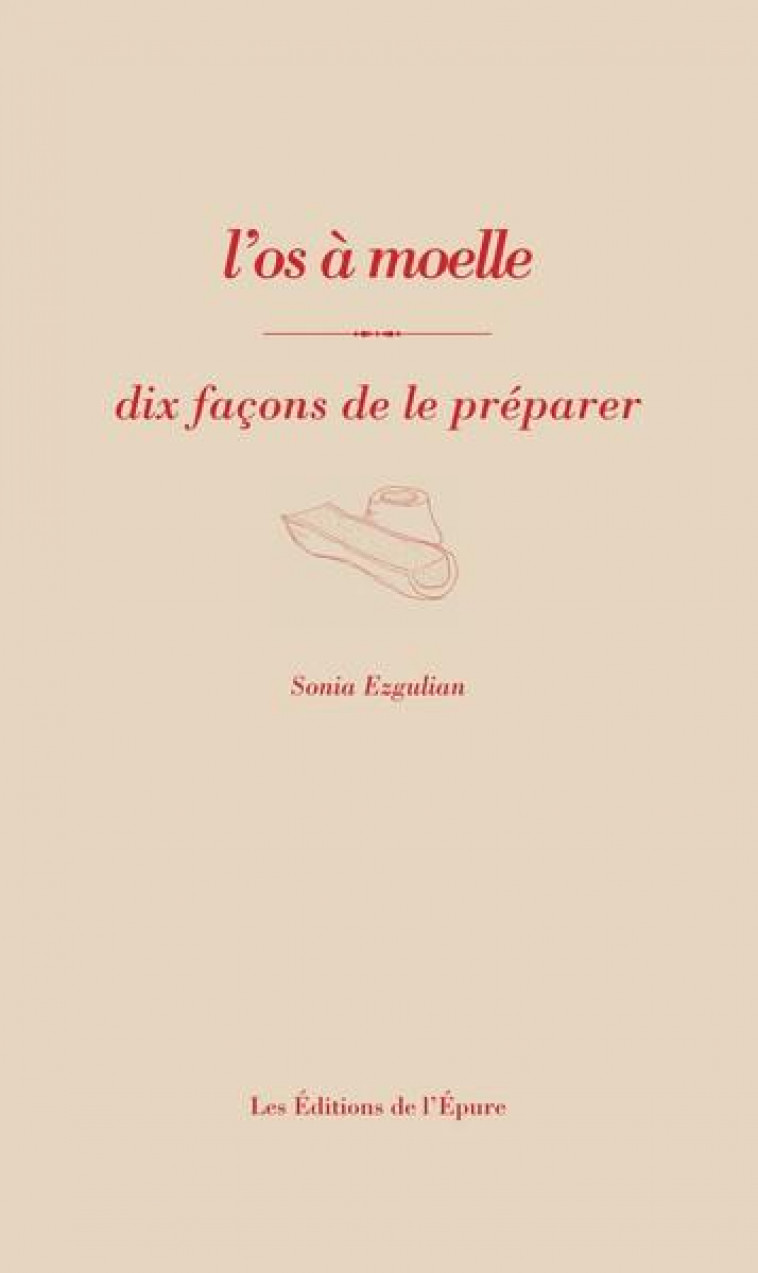 L OS A MOELLE, DIX FACONS DE LE PREPARER - ILLUSTRATIONS, NOIR ET BLANC - EZGULIAN SONIA - EPURE