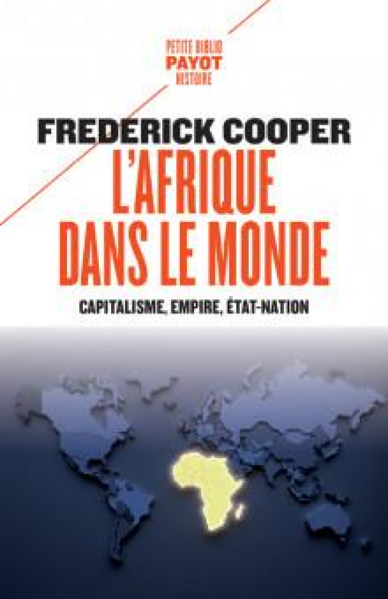 L'AFRIQUE DANS LE MONDE - CAPITALISME, EMPIRE, ETAT-NATION - COOPER FREDERICK - PAYOT POCHE