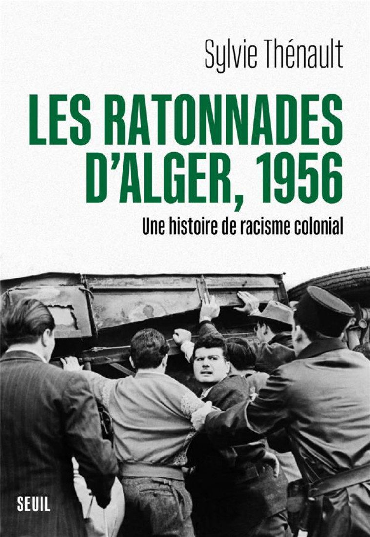 LES RATONNADES D'ALGER, 1956 : UNE HISTOIRE DE RACISME COLONIAL - THENAULT SYLVIE - SEUIL