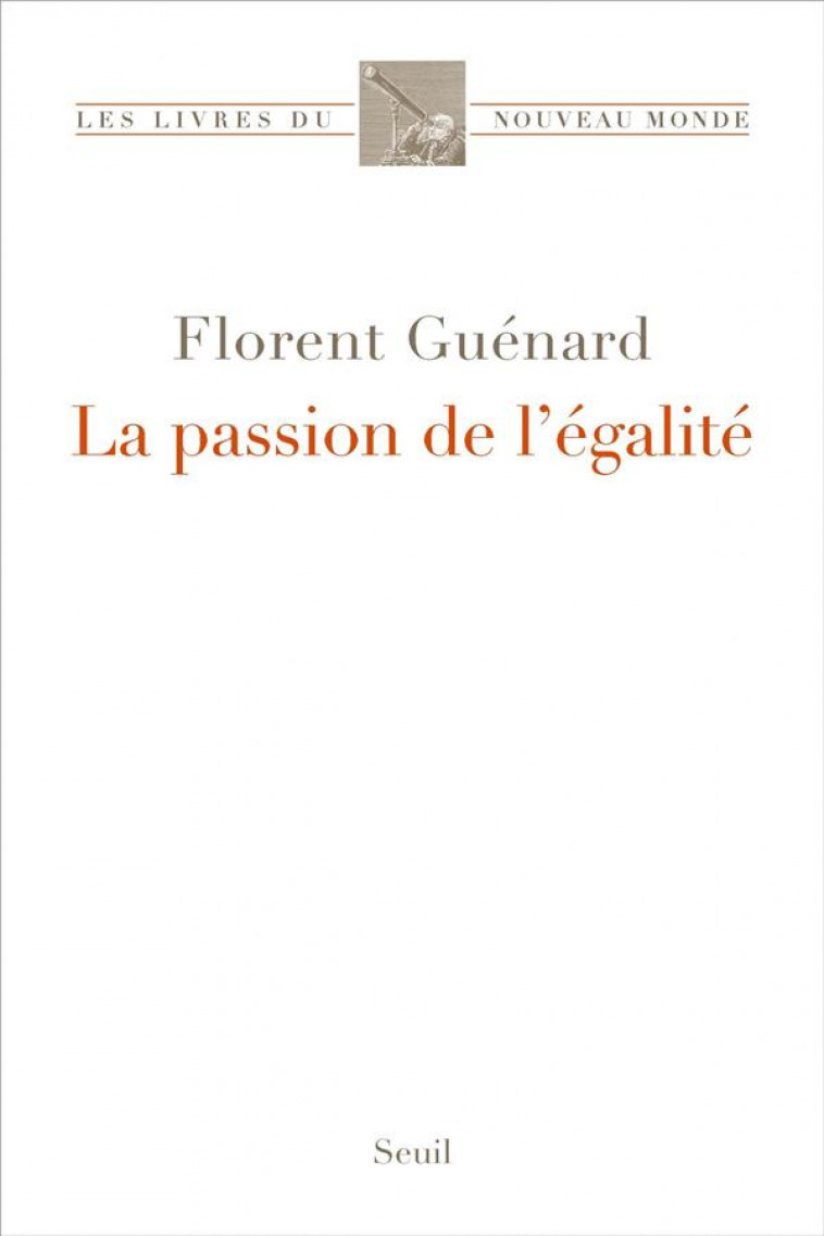 LA PASSION DE L'EGALITE - GUENARD FLORENT - SEUIL