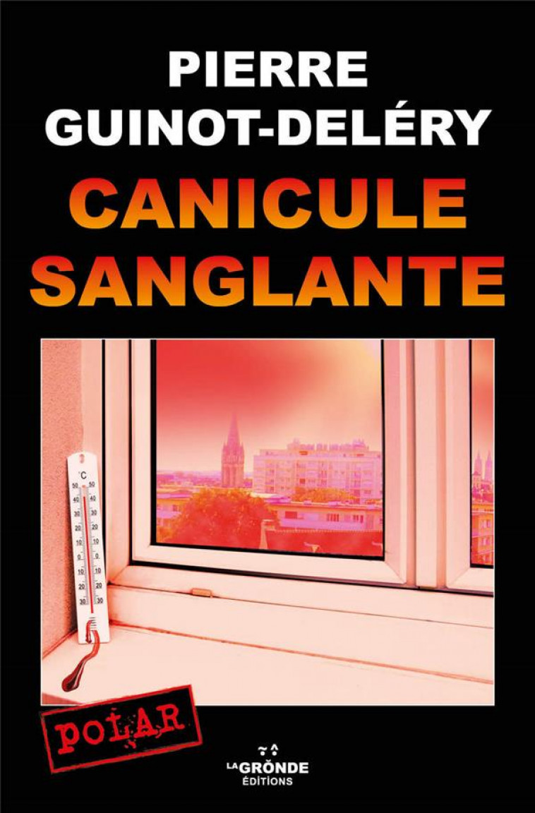 CANICULE SANGLANTE - GUINOT-DELERY PIERRE - GRONDE