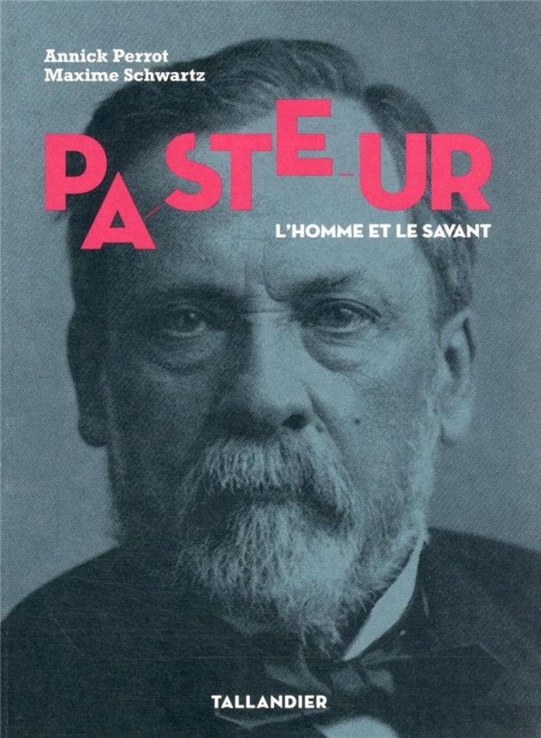 PASTEUR : L'HOMME ET LE SAVANT - SCHWARTZ MAXIME - TALLANDIER