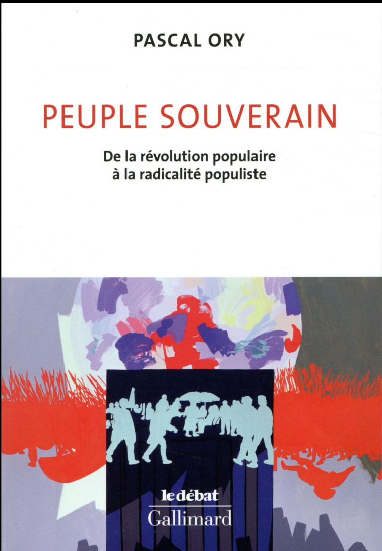 PEUPLE SOUVERAIN  -  DE LA REVOLUTION POPULAIRE A LA RADICALITE POPULISTE - ORY PASCAL - GALLIMARD