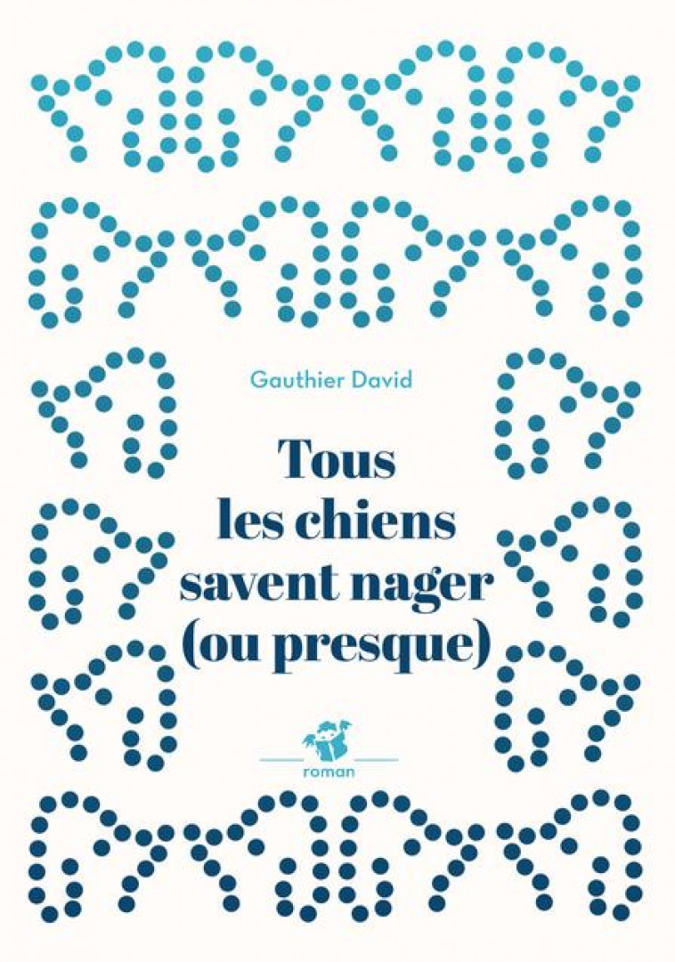 TOUS LES CHIENS SAVENT NAGER (OU PRESQUE) - DAVID GAUTHIER - THIERRY MAGNIER