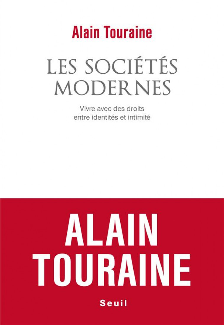 LES SOCIETES MODERNES : VIVRE AVEC DES DROITS, ENTRE IDENTITES ET INTIMITE - TOURAINE ALAIN - SEUIL