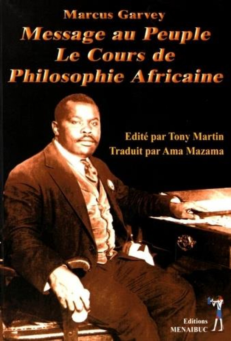 MARCUS GARVEY, MESSAGE AU PEUPLE: LE COURS DE PHILOSOPHIE AFRICAINE - MAZAMA AMA - MENAIBUC