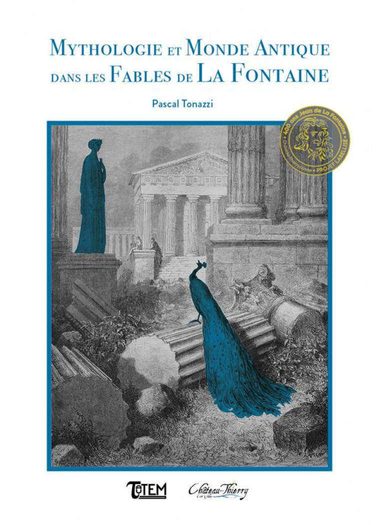 MYTHOLOGIE ET MONDE ANTIQUE DANS LES FABLES DE LA FONTAINE - TONAZZI PASCAL - TAUTEM