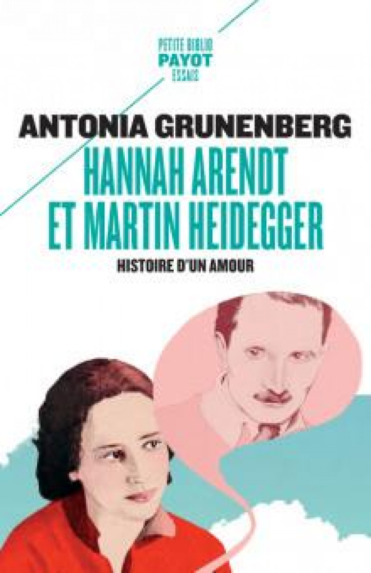 HANNAH ARENDT ET MARTIN HEIDEGGER - HISTOIRE D'UN AMOUR - GRUNENBERG ANTONIA - PAYOT POCHE