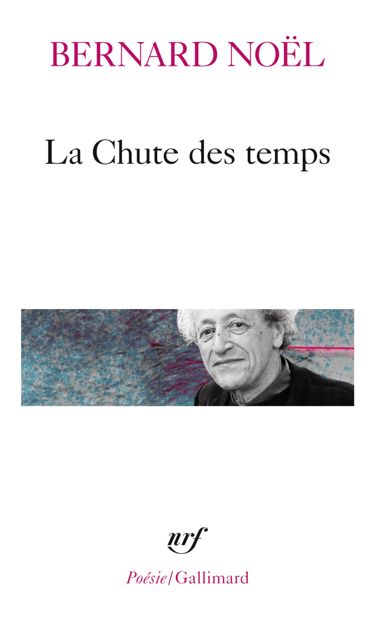 LA CHUTE DES TEMPS / L- ETE LANGUE MORTE /LA MOITIE DU GESTE /LA RUMEUR DE L-AIR /SUR UN PLI DU TEMP - Bernard Noël - GALLIMARD