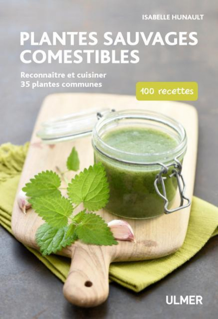 PLANTES SAUVAGES COMESTIBLES  -  RECONNAITRE ET CUISINER 35 PLANTES COMMUNES : 100 RECETTES - HUNAULT/ESCUDER - ULMER