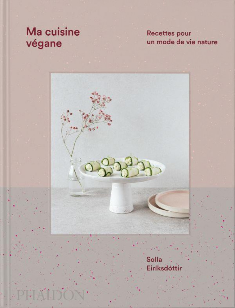 MA CUISINE VEGANE - RECETTES POUR UN MODE DE VIE NATURE - ILLUSTRATIONS, COULEUR - EIRIKSDOTTIR SOLLA - NC