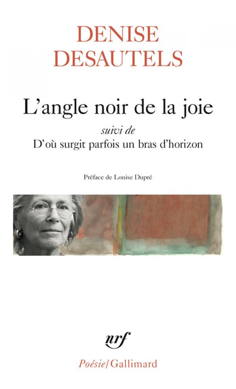 L'ANGLE NOIR DE LA JOIE SUIVI DE D'OU SURGIT PARFOIS UN BRAS D'HORIZON - DESAUTELS/DUPRE - GALLIMARD