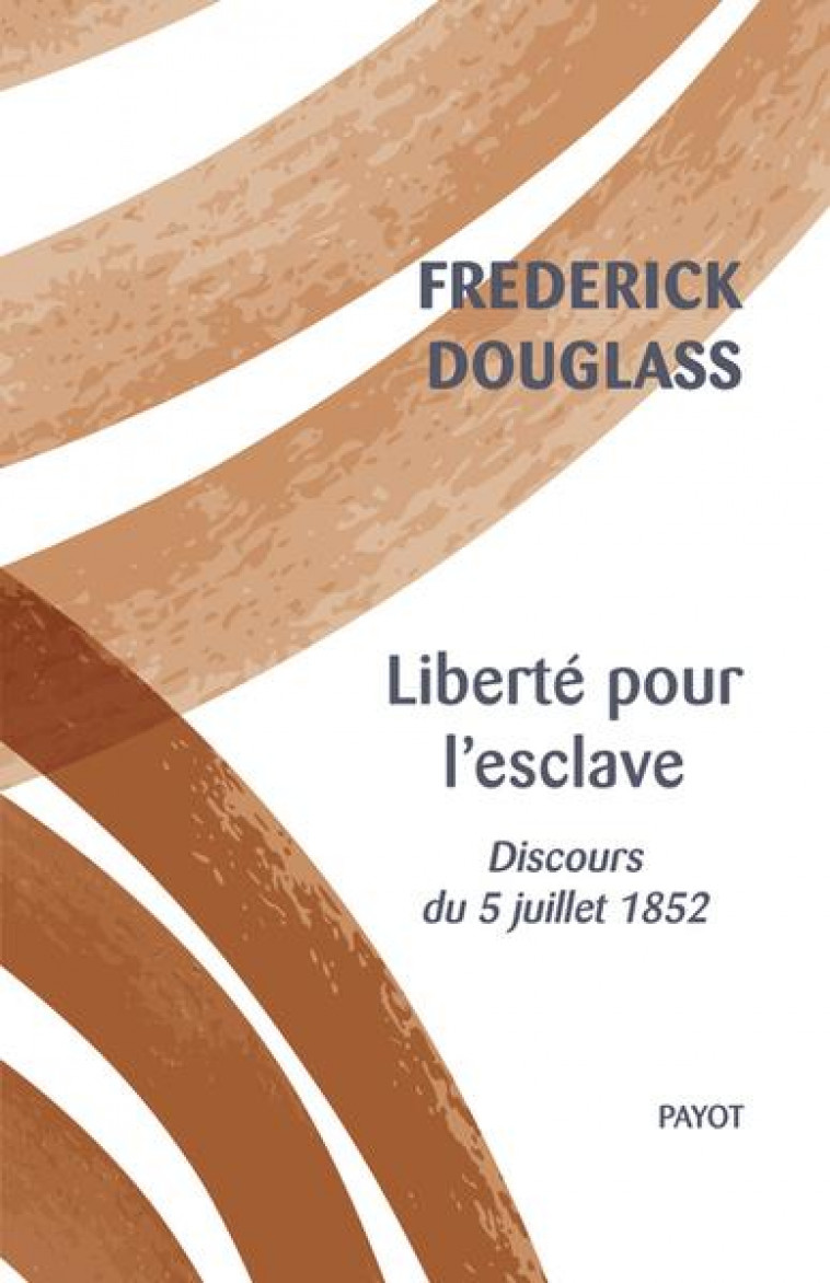 LIBERTE POUR L'ESCLAVE : DISCOURS DU 5 JUILLET 1852 - DOUGLASS FREDERICK - PAYOT POCHE