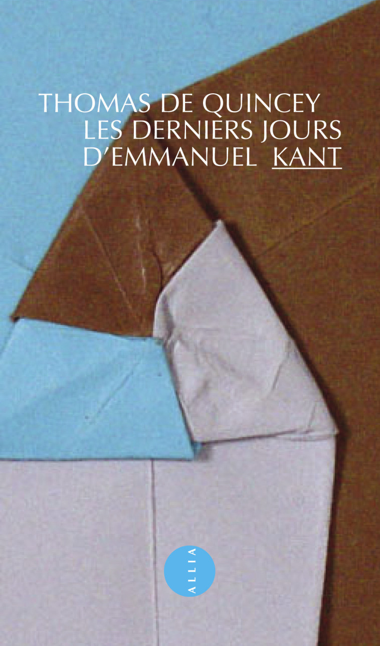 DERNIERS JOURS D-EMMANUEL KANT (LES) - Thomas DE QUINCEY - ALLIA