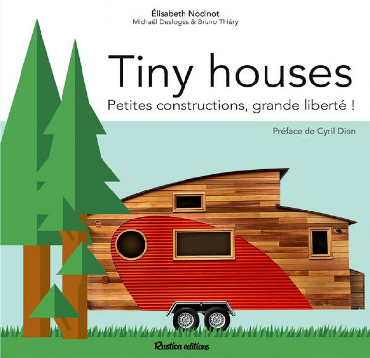 TINY HOUSES  -  PETITES CONSTRUCTIONS, GRANDE LIBERTE ! - NODINOT/DESLOGES - RUSTICA